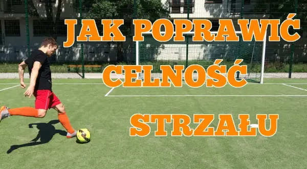 Jak mieć potężny strzał w piłce? Sekrety techniki i siły