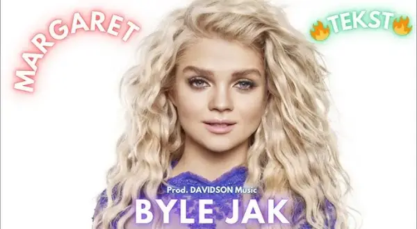 Tekst piosenki byle jak - odkryj emocje w relacji Margaret