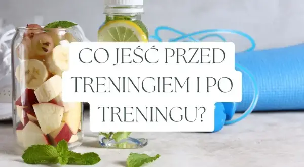Co jeść przed treningiem, aby maksymalnie zwiększyć energię?