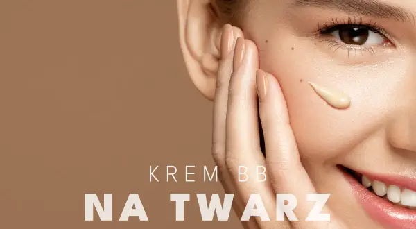 Krem BB: Czym jest, do czego służy i jak go idealnie nakładać?