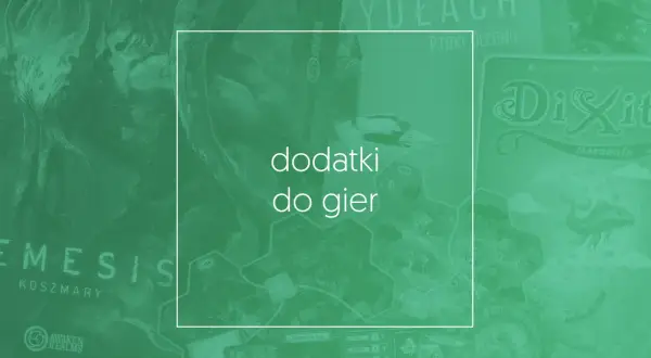Gry planszowe i dodatki do gier – odkryj najlepsze opcje w Polsce