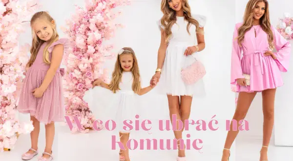 Jak ubrać nastolatkę na komunię, by czuła się wyjątkowo i komfortowo