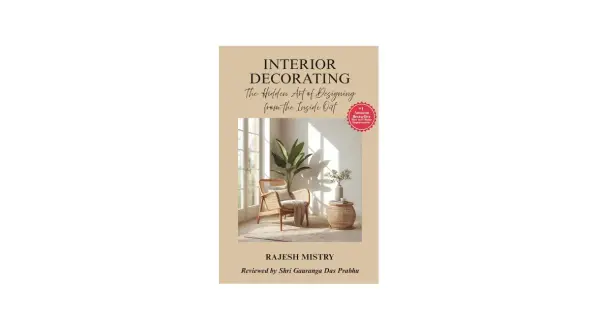 Book cover: "Interior Decorating: The Hidden Art of Designing from the Inside Out" by Rajesh Mistry. It shows the role of an interior designer in creating a serene living space.