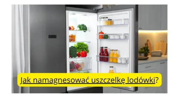 Otwarta lodówka pełna świeżych warzyw i napojów. Pod spodem żółty pasek z tekstem: "Jak namagnesować uszczelkę lodówki?".
