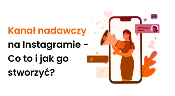 Dowiedz się, jak zrobić kanał nadawczy na Instagramie. Grafika pokazuje kobietę z megafonem na ekranie telefonu, symbolizującą komunikację.