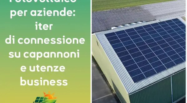Fotovoltaico per aziende: iter semplificato di connessione su capannoni e utenze business. Pannelli solari su tetto industriale.