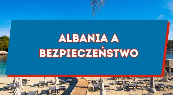 Czy w Albanii jest bezpiecznie? Odkryj prawdę o zagrożeniach dla turystów