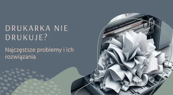 Co zrobić, jak drukarka nie drukuje – łatwe sposoby na naprawę problemu