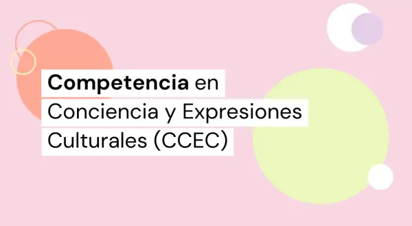 Texto sobre fondo rosa con círculos de colores: "Competencia en Conciencia y Expresiones Culturales (CCEC)".