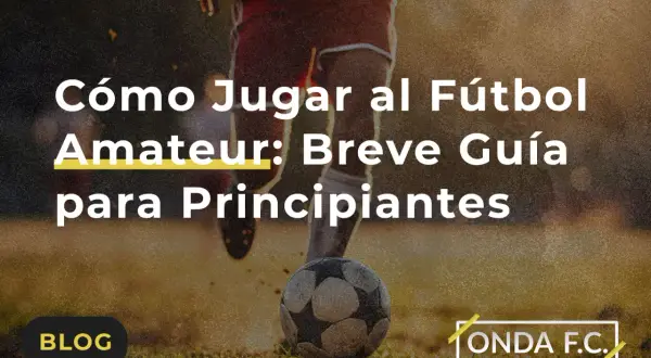 Cómo se juega al fútbol: Guía de reglas, roles y primeros pasos