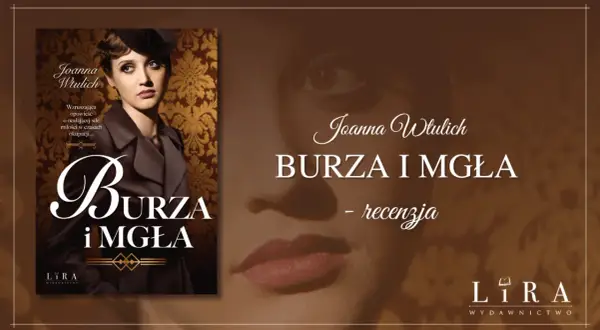 Okładka książki "Burza i mgła" Joanny Wtulich. Wzruszająca opowieść o ocalającej sile miłości w czasach okupacji.