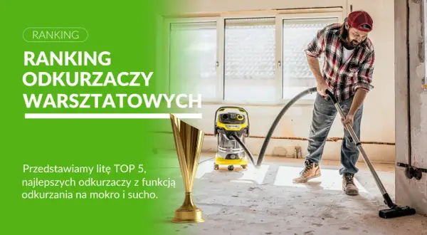Jaki odkurzacz na sucho i mokro? Ranking, porady, najlepsze modele!