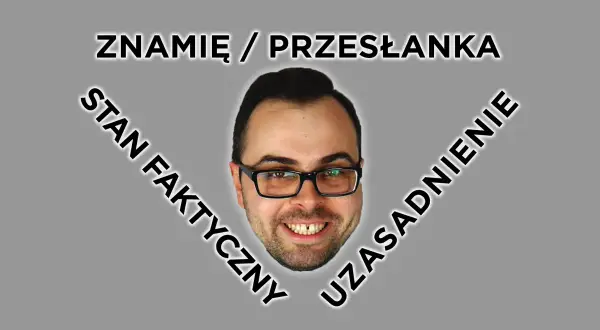 Uśmiechnięta twarz mężczyzny w okularach, otoczona tekstem: "ZNAMIĘ / PRZESŁANKA", "STAN FAKTYCZNY", "UZASADNIENIE".