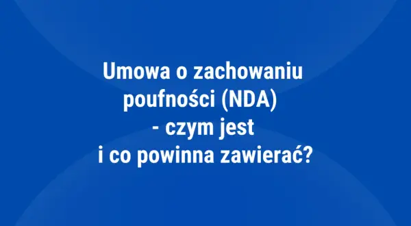 Umowa o zachowaniu poufności (NDA) - czym jest i co powinna zawierać? Poznaj kluczowe aspekty tej umowy.