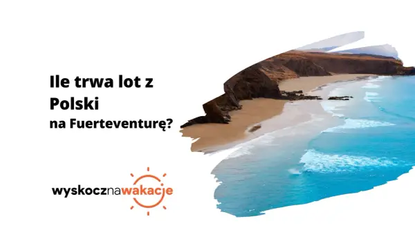 Ile trwa lot z Polski na Fuerteventurę? Piękna plaża i turkusowe morze zapraszają na wakacje.