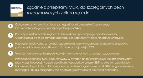 Zgodnie z przepisami MDR, do szczególnych cech rozpoznawczych zalicza się m.in.: odliczanie amortyzacji, podwójne zastosowanie ulgi, transfer aktywów i wartości niematerialnych.