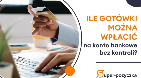 Ręka trzyma kartę płatniczą nad klawiaturą laptopa. Tekst pyta: ile gotówki można wpłacić na konto bankowe bez kontroli?
