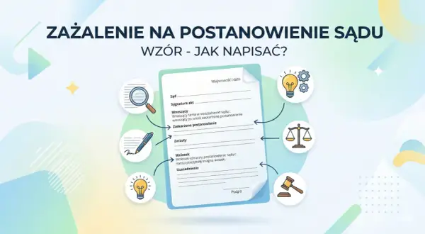 Ilustracja przedstawia wzór zażalenia na postanowienie sądu, wyjaśniając co oznacza postanowienie sądu i jak je zaskarżyć.