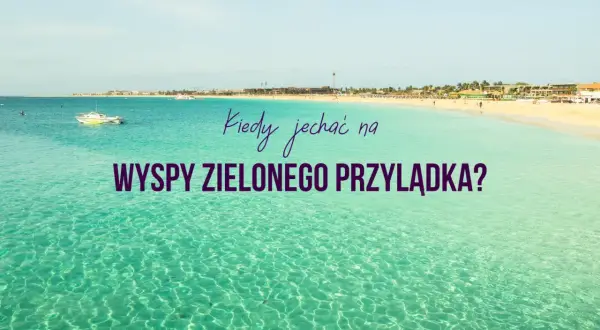 Turkusowe morze i piaszczysta plaża. Kiedy jechać na Wyspy Zielonego Przylądka? Idealny czas na wakacje.