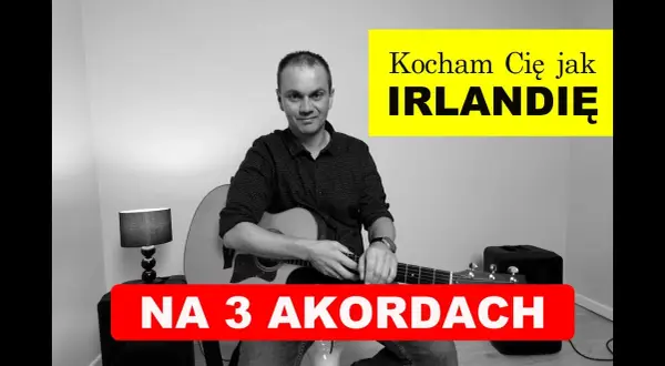Akordy do Kocham cię jak Irlandię - naucz się grać łatwo i szybko