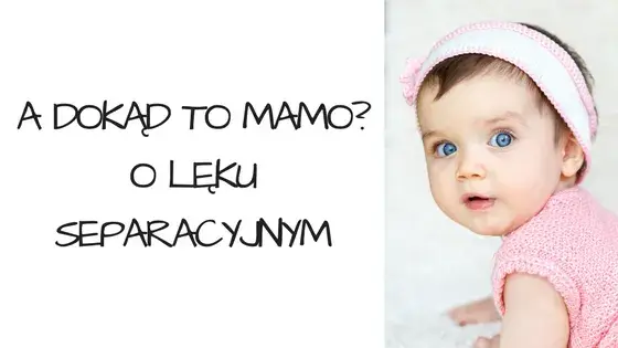 Lęk separacyjny objawy: Jak rozpoznać niepokojące sygnały u dzieci