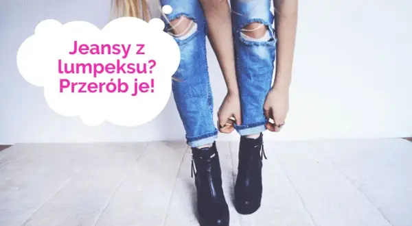 Stare jeansy z lumpeksu? Przerób je na modny ciuch! Zobacz, co zrobić ze starych jeansów, by nadać im nowe życie.