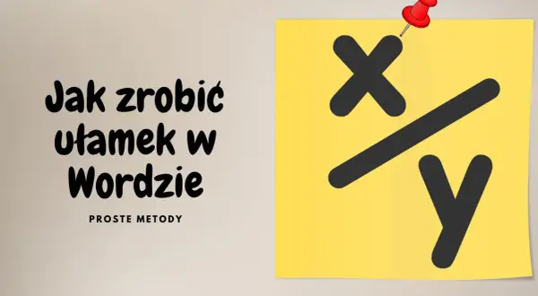 Jak zrobić ułamek w Wordzie? Proste metody. Na żółtej kartce symbol ułamka x/y.