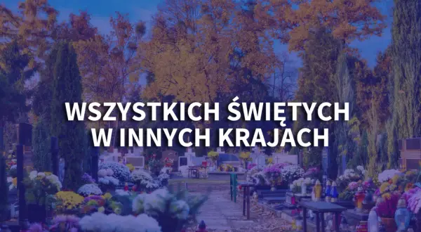 Wszystkich Świętych na świecie: Jak inne kraje czczą pamięć zmarłych?