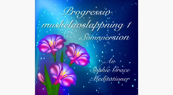 Blommor och stjärnor på en mörkblå bakgrund. Texten "Progressiv muskelavslappning 1 Sömversion" och "Av Sophie Grace Meditationer" syns.