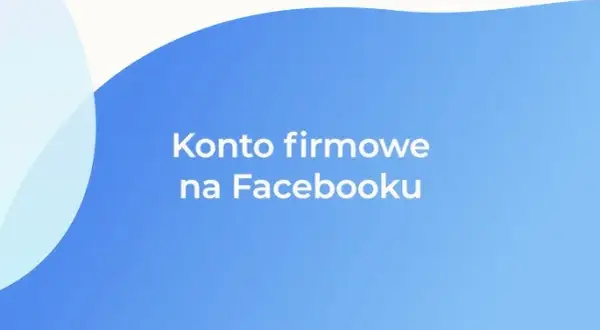 Jak dodać stronę na Facebooku - krok po kroku, uniknij najczęstszych błędów