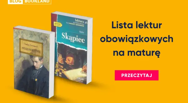 Lista lektur obowiązkowych na maturę, w tym "Przedwiośnie" i "Skąpiec".