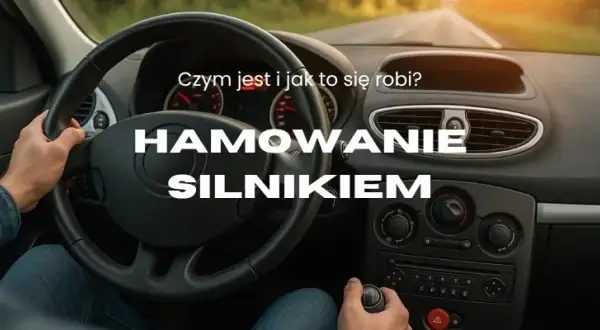 Jak się hamuje silnikiem - uniknij błędów i popraw swoją technikę