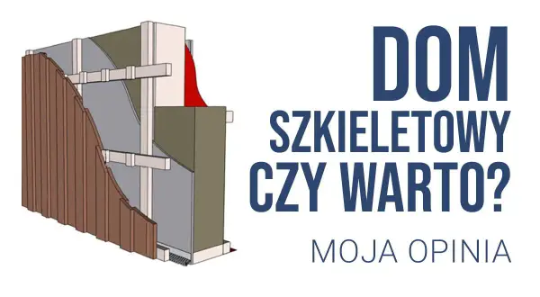 Dom szkieletowy czy warto? Przekonaj się o jego zaletach i wadach
