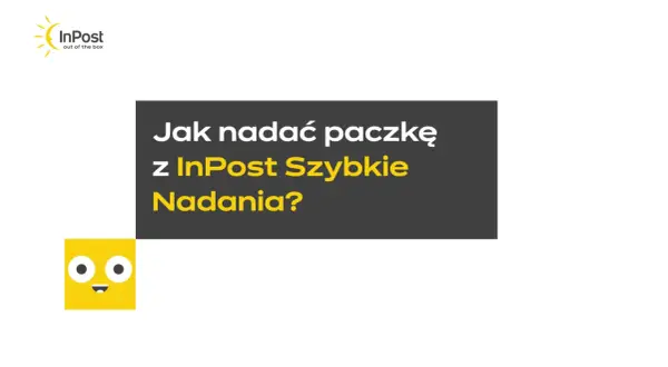 Logo InPost i żółta postać z uśmiechem. Tekst: "Jak nadać paczkę z InPost Szybkie Nadania?".
