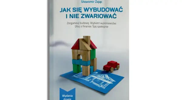 Jak wybudować dom i nie zwariować - uniknij stresu i błędów