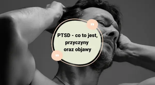 PTSD to choroba psychiczna? Poznaj fakty i objawy