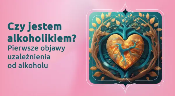 Drzewo życia w kształcie serca, otoczone gałęziami, symbolizuje walkę z uzależnieniem. Tekst pyta: "Czy jestem alkoholikiem? Pierwsze objawy uzależnienia od alkoholu".