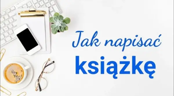 Jak napisać książkę? Kompletny przewodnik krok po kroku