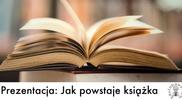 Jak powstaje książka? 5 kroków dla przedszkolaków i nauczycieli