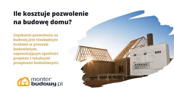 Ile kosztuje pozwolenie na budowę domu? Dowiedz się, jak uzyskać zgodę na budowę i jakie są koszty.