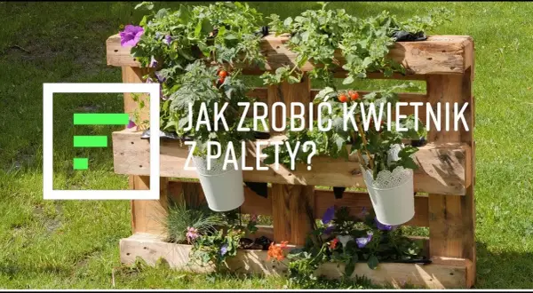 Jak zrobić kwietnik z europalety? Poradnik DIY krok po kroku