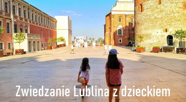 Najlepsze atrakcje w Lublinie, które musisz zobaczyć z rodziną