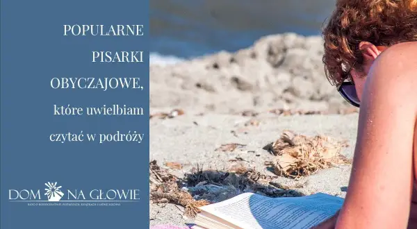 Popularne polskie pisarki obyczajowe umilają mi podróże. Relaks na plaży z dobrą książką.
