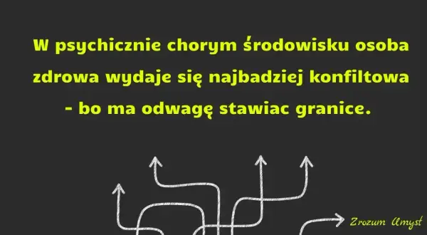 W psychicznie chorym środowisku, gdzie psychopatia może być normą, osoba zdrowa, stawiająca granice, wydaje się konfliktowa. Strzałki symbolizują różne ścieżki.
