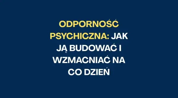 Jak być twardym psychicznie? Buduj odporność i spokój ducha