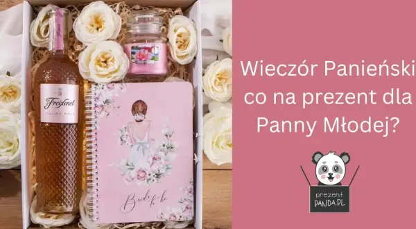 Prezent na wieczór panieński: 30+ pomysłów, które zachwycą Pannę Młodą