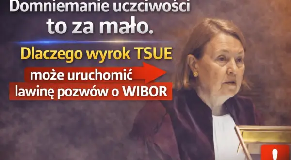 Wyrok TSUE może uruchomić lawinę pozwów o WIBOR. Domniemanie uczciwości to za mało.