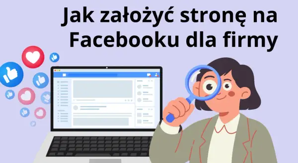 Ilustracja pokazuje, jak utworzyć konto firmowe na Facebooku. Kobieta z lupą analizuje ekran laptopa z widokiem strony Facebook.