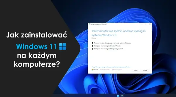Jak zainstalować Windows 11 na każdym komputerze? Komunikat o błędzie podczas instalacji Windows 11.