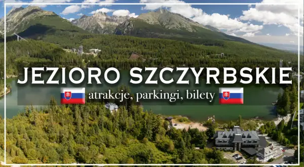 Jezioro Szczyrbskie w Tatrach Wysokich. Odkryj jego atrakcje, parkingi i bilety.